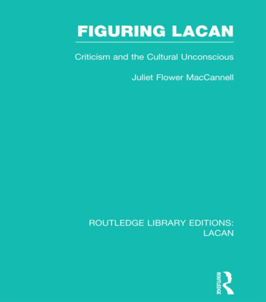 Figuring Lacan (RLE: Lacan): Criticism and the Unconscious / Edition 1