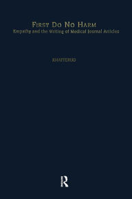 Title: First Do No Harm: Empathy and the Writing of Medical Journal Articles / Edition 1, Author: Mary Ellen Knatterud