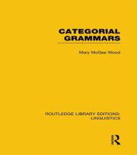 Title: Categorial Grammars (RLE Linguistics B: Grammar), Author: Mary McGee Wood