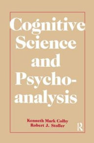 Title: Cognitive Science and Psychoanalysis, Author: Kenneth Mark Colby