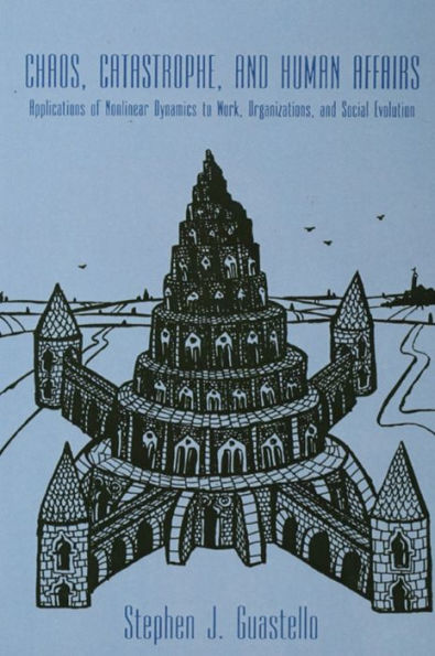 Chaos, Catastrophe, and Human Affairs: Applications of Nonlinear Dynamics To Work, Organizations, and Social Evolution / Edition 1