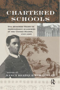 Title: Chartered Schools: Two Hundred Years of Independent Academies in the United States, 1727-1925 / Edition 1, Author: Nancy Beadie