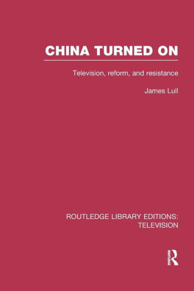 China Turned On: Television, Reform and Resistance