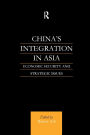 China's Integration in Asia: Economic Security and Strategic Issues