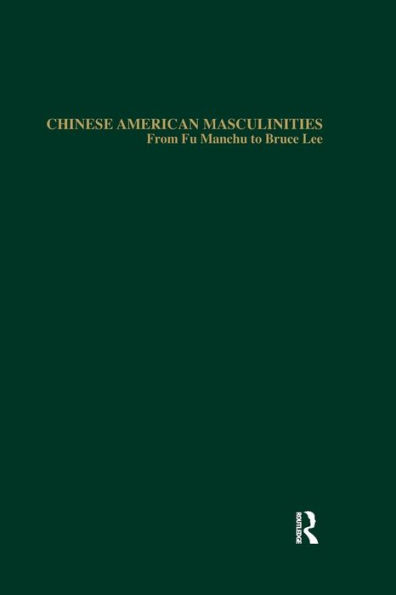 Chinese American Masculinities: From Fu Manchu to Bruce Lee