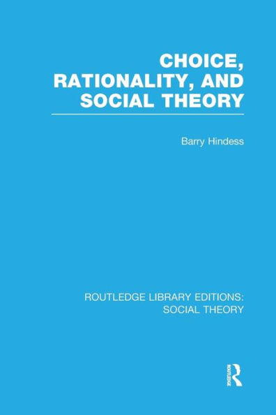 Choice, Rationality and Social Theory (RLE Social Theory)