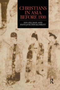 Title: Christians in Asia before 1500, Author: Ian Gilman