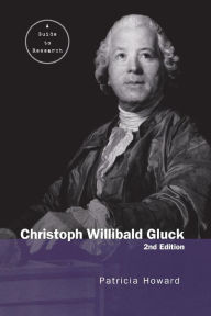 Title: Christoph Willibald Gluck: A Guide to Research, Author: Patricia Howard