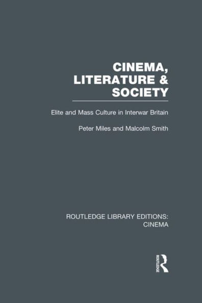 Cinema, Literature & Society: Elite and Mass Culture Interwar Britain