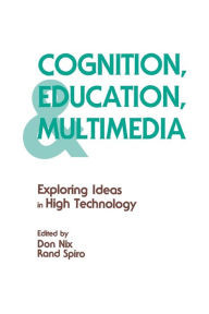 Title: Cognition, Education, and Multimedia: Exploring Ideas in High Technology / Edition 1, Author: Don Nix