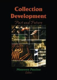 Title: Collection Development: Past and Future, Author: Maureen Pastine