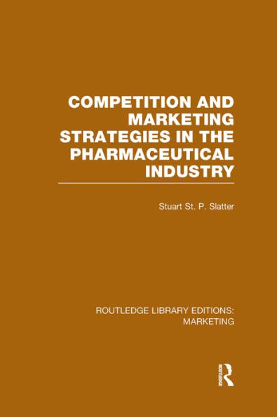 Competition and Marketing Strategies the Pharmaceutical Industry (RLE Marketing)