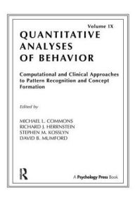Title: Computational and Clinical Approaches to Pattern Recognition and Concept Formation: Quantitative Analyses of Behavior, Volume IX, Author: Michael L. Commons