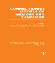 Title: Connectionist Models of Memory and Language (PLE: Memory) / Edition 1, Author: Joseph P. Levy