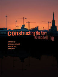 Title: Constructing the Future: nD Modelling / Edition 1, Author: Ghassan Aouad