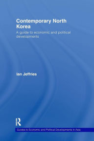 Title: Contemporary North Korea: A guide to economic and political developments / Edition 1, Author: Ian Jeffries