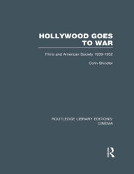 Title: Hollywood Goes to War: Films and American Society, 1939-1952, Author: Colin Shindler