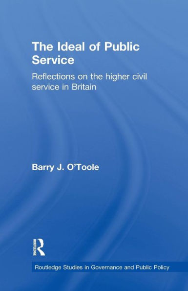 The Ideal of Public Service: Reflections on the Higher Civil Service in Britain