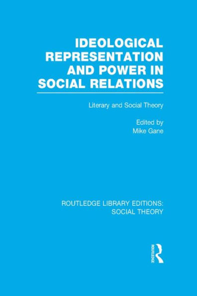 Ideological Representation and Power in Social Relations (RLE Social Theory): Literary and Social Theory