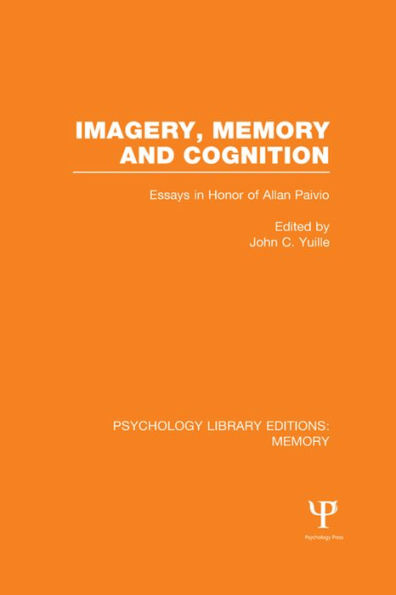 Imagery, Memory and Cognition (PLE: Memory): Essays in Honor of Allan Paivio / Edition 1