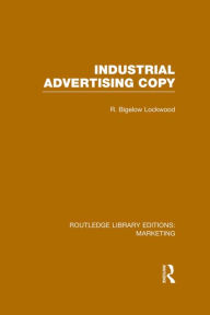 Title: Industrial Advertising Copy (RLE Marketing) / Edition 1, Author: R. Bigelow Lockwood