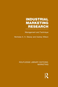 Title: Industrial Marketing Research (RLE Marketing): Management and Technique / Edition 1, Author: Nicholas Stacey