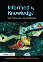 Informed by Knowledge: Expert Performance in Complex Situations / Edition 1