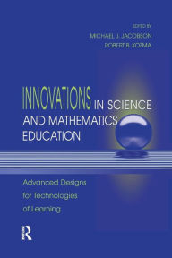 Title: Innovations in Science and Mathematics Education: Advanced Designs for Technologies of Learning / Edition 1, Author: Michael J. Jacobson