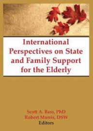 Title: International Perspectives on State and Family Support for the Elderly / Edition 1, Author: Scott Bass