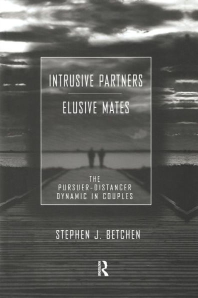 Intrusive Partners - Elusive Mates: The Pursuer-Distancer Dynamic in Couples / Edition 1