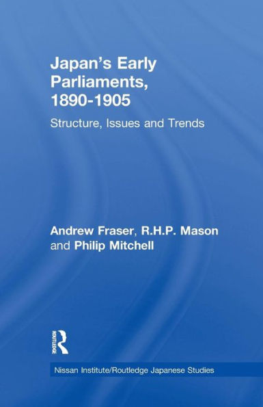 Japan's Early Parliaments, 1890-1905: Structure, Issues and Trends