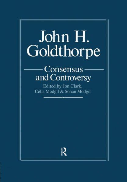 John Goldthorpe: Consensus And Controversy