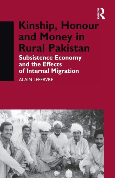 Kinship, Honour and Money Rural Pakistan: Subsistence Economy the Effects of International Migration