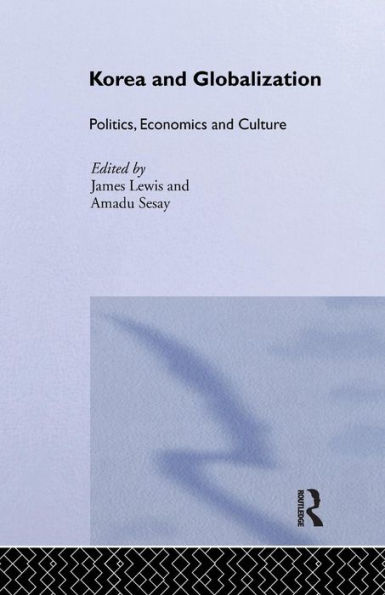 Korea and Globalization: Politics, Economics and Culture