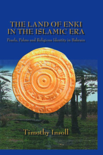 The Land Of Enki Islamic Era: Pearls, Palms and Religious Identity Bahrain