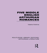 Title: Five Middle English Arthurian Romances / Edition 1, Author: Valerie Krishna