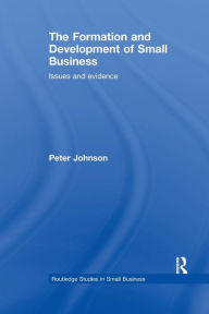 Title: The Formation and Development of Small Business: Issues and Evidence / Edition 1, Author: Peter Johnson
