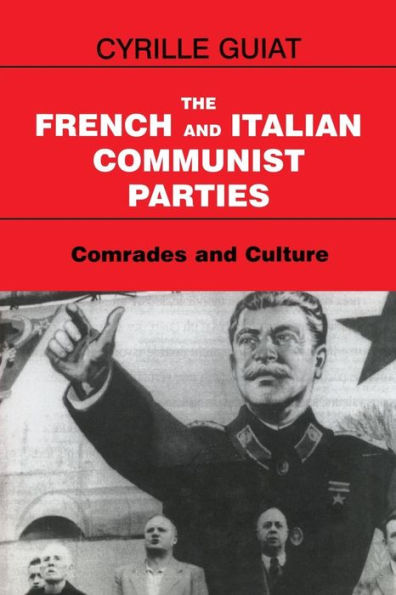 The French and Italian Communist Parties: Comrades and Culture / Edition 1