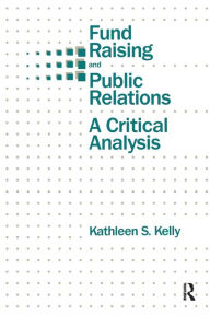 Title: Fund Raising and Public Relations: A Critical Analysis / Edition 1, Author: Kathleen S. Kelly