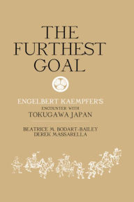 Title: The Furthest Goal: Engelbert Kaempfers Encounter with Tokugawa Japan, Author: Beatrice Bodart-Bailey