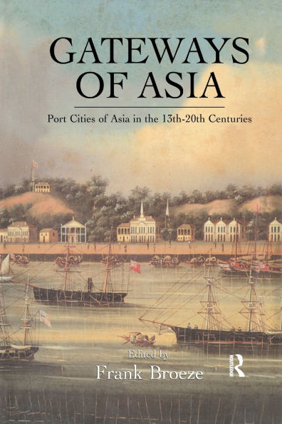 Gateways of Asia: Port Cities Asia the 13th-20th Centuries