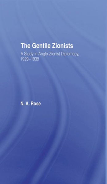 The Gentile Zionists: A Study Anglo-Zionist Diplomacy 1929-1939