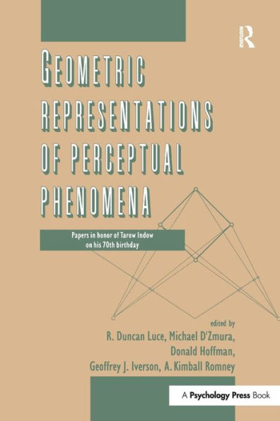 Geometric Representations of Perceptual Phenomena: Papers in Honor of Tarow indow on His 70th Birthday / Edition 1