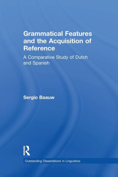 Grammatical Features and the Acquisition of Reference: A Comparative Study Dutch Spanish