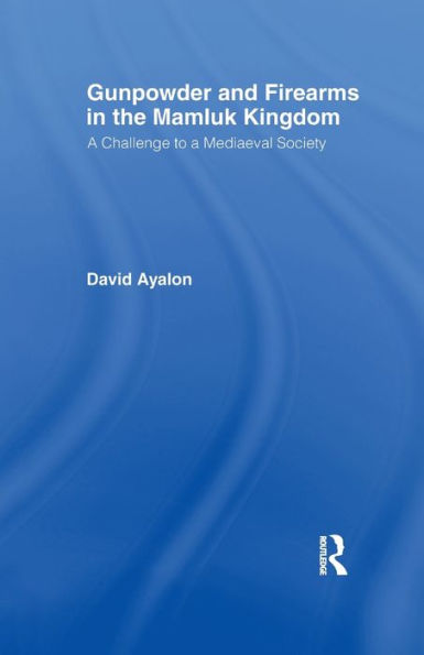 Gunpowder and Firearms the Mamluk Kingdom: A Challenge to Medieval Society (1956)