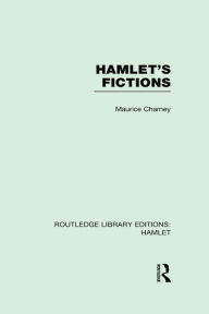 Title: Hamlet's Fictions, Author: Maurice Charney