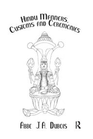Title: Hindu Manners, Customs and Ceremonies, Author: Abbe J.A. Dubois