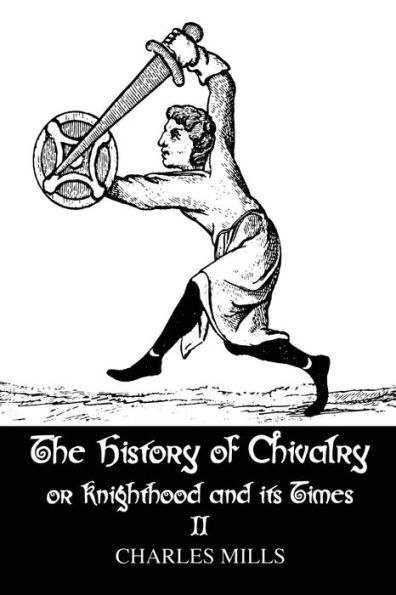 The History of Chivalry or Knighthood and Its Times: Volume II