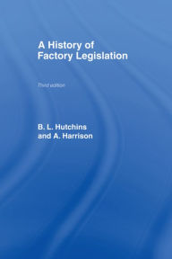 Title: A History of Factory Legislation, Author: Amy Harrison