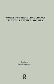 Title: Modeling Structural Change in the U.S. Textile Industry / Edition 1, Author: Shu Yang